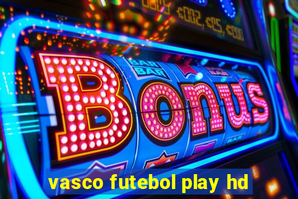 vasco futebol play hd